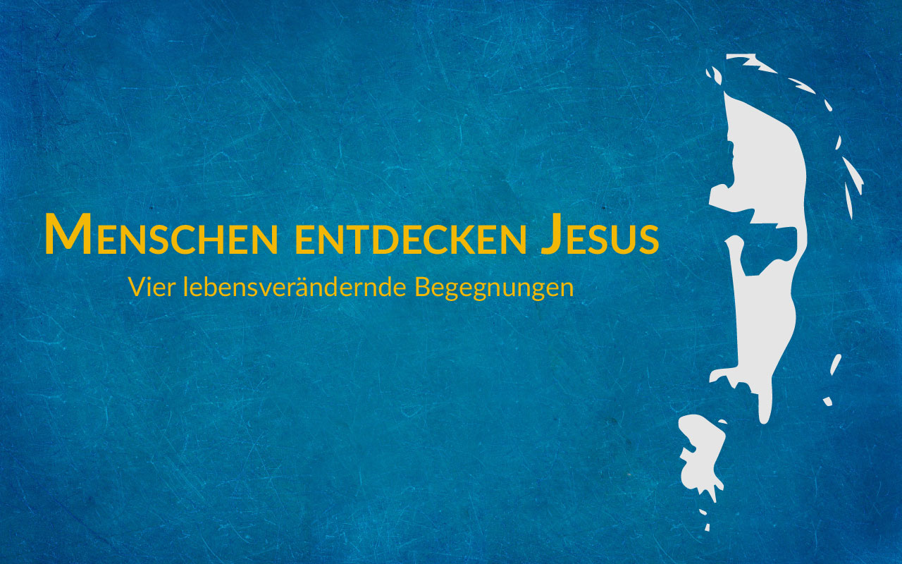 Menschen entdecken Jesus – Die Geschichte geht weiter