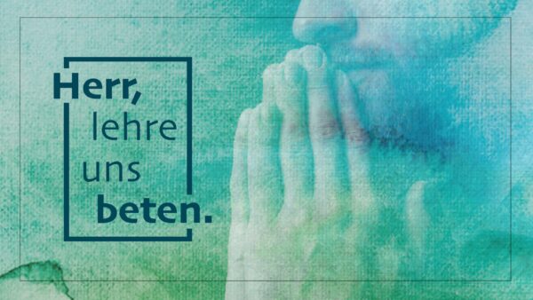 Herr, lehre uns beten